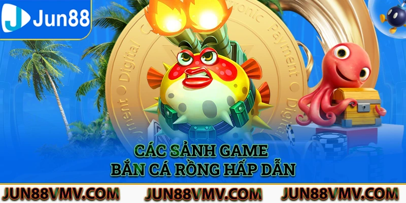 Các sảnh game bắn cá rồng siêu hấp dẫn