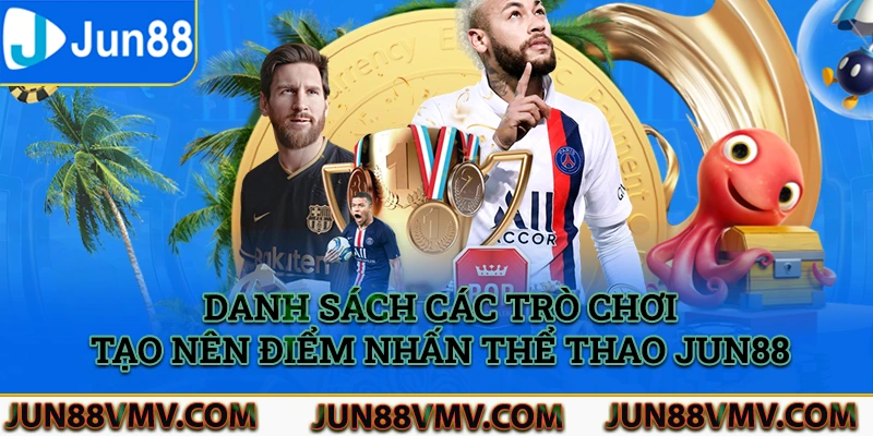 Danh sách các trò chơi tạo nên điểm nhấn của sảnh thể thao Jun88