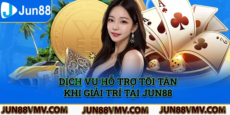 Những yếu tố dịch vụ hỗ trợ tối tân cho thành viên khi giải trí tại Jun88