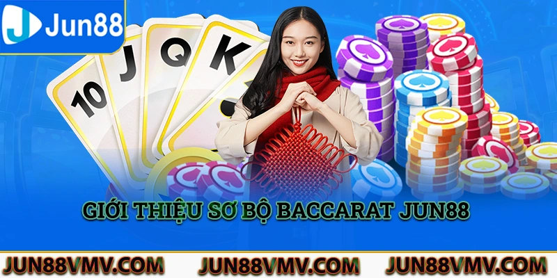 Giới thiệu sơ bộ Baccarat Jun88