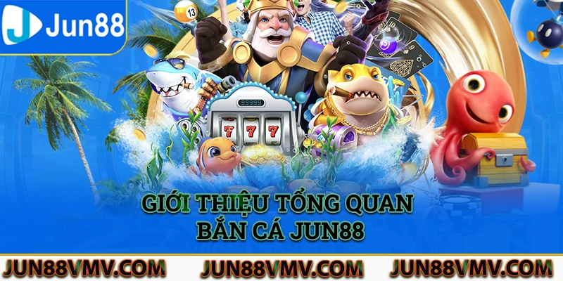 Một vài thông tin giới thiệu tổng quan về hạng mục bắn cá Jun88