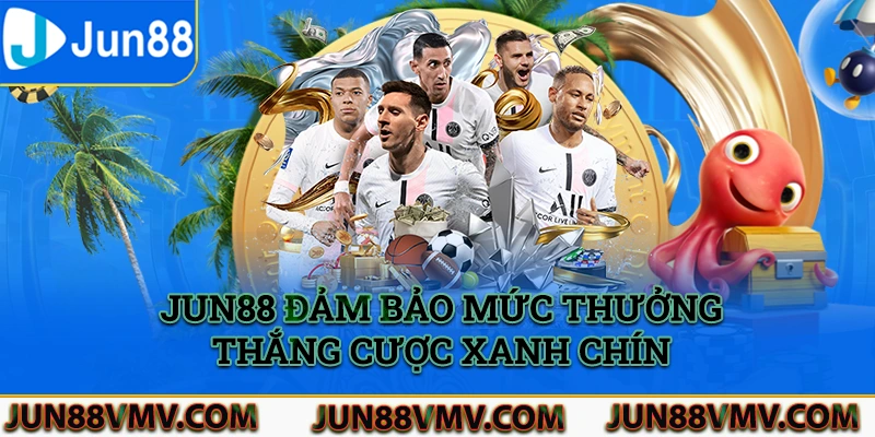 Jun88 đảm bảo mức thưởng thắng cược xanh chín