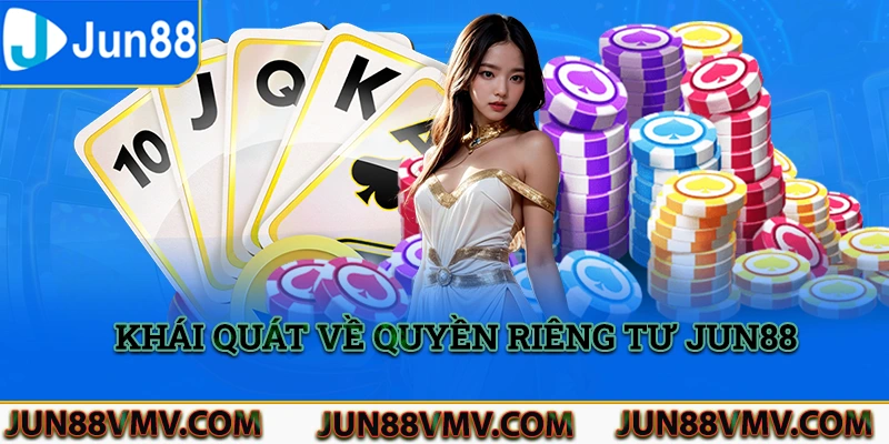 Thông tin khái quát về quyền riêng tư Jun88