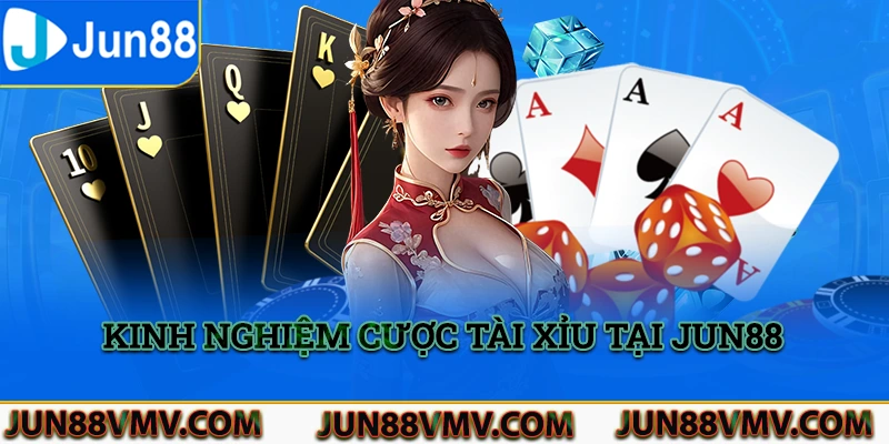 Kinh nghiệm cược tài xỉu tại Jun88