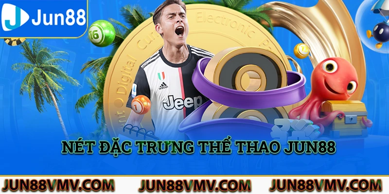 Nét đặc trưng tạo nên danh tiếng của sảnh thể thao Jun88