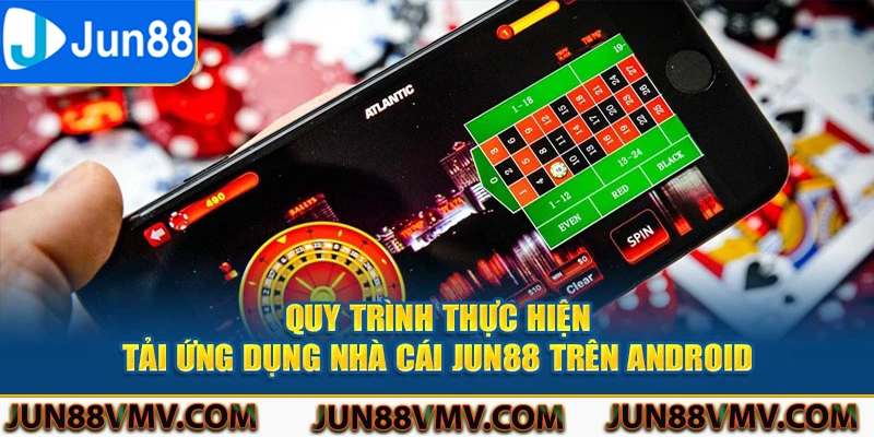 Quy trình thực hiện tải app Jun88 trên Android