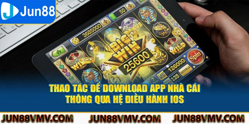 Thao tác để download app nhà cái thông qua hệ điều hành IOS