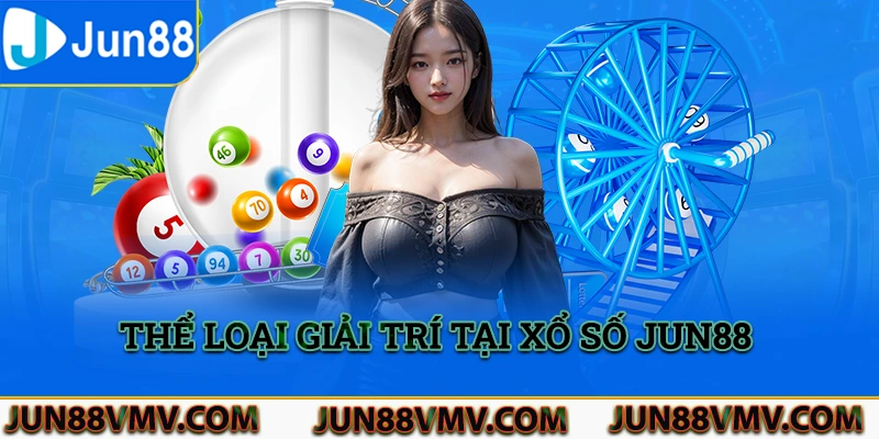 Tất cả các thể loại giải trí tại chuyên mục xổ số Jun88